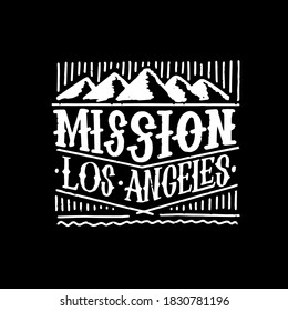 The inscription "mission Los Angeles" is handwritten with mountains. Exclusive typographic logo design. Best suited for t-shirts, greeting cards, design posters