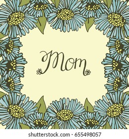 Inscription Mom made on floral background. Greeting card. Expression of feelings. Poster. Mother s day