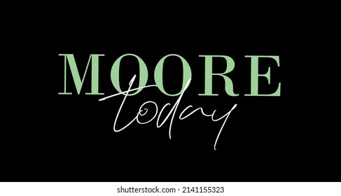 The inscription " MOORE TODAY" is a graphic vector drawing. Illustrations for clothing, T-shirts, hoodies, banners.