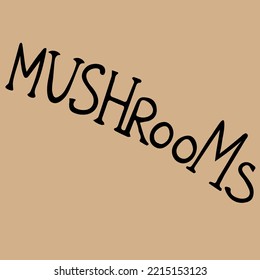 inscription MUSHROOMS is handwritten in unique black diagonal font. handmade doodles. logo templates for your design. 