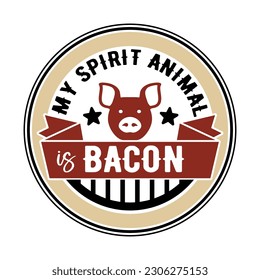 The inscription My spirit animal is bacon. Circle Vector Image with grill and pig's head