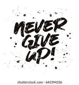 Inscription - Never give up. Trend lettering. Vector illustration on white background. Great print on the T-shirt