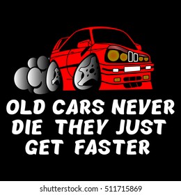 The inscription "Old cars never die they just get faster" and drift car. Image of T-shirt in black.