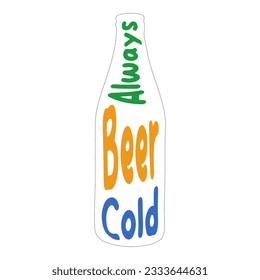 The inscription on the bottle reads - Always cold beer. A typographic poster with quotes. A funny slogan for a brewery or pub. Vector template for logo design, banner, flyer, bar menu, T-shirt.