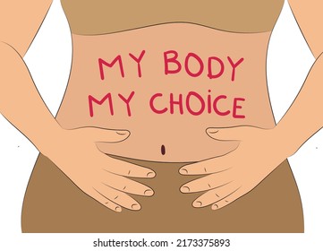 The inscription on the female belly My body is my choice. Womens right to legal abortion. Protest against the ban on abortion. Vector flat illustration