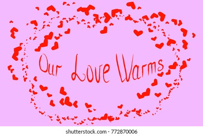 Inscription Our love warms in surrounded by smaller hearts, a postcard, Valentine's Day