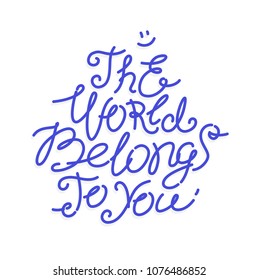 The inscription Peace belongs to you. Illustration, calligraphy, typography for postcards. Logo This world belongs to you. The flat vector. Positive inscription. Object isolated on white background.