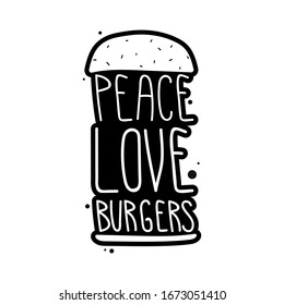 The inscription - Peace love burgers. It can be used for sticker, patch, phone case, poster, t-shirt, mug etc.
