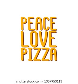 The inscription - Peace love pizza. It can be used for sticker, patch, phone case, poster, t-shirt, mug etc.