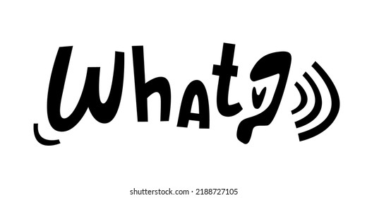 The inscription is the question of what. Handwritten lettering for posters, banners, stickers. Ear stylization in cartoon graphics with calligraphic text. Sound wave with ear