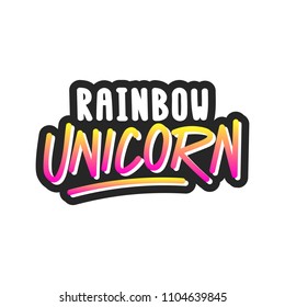 The inscription - Rainbow unicorn. It can be used for sticker, patch, phone case, poster, t-shirt, mug etc.