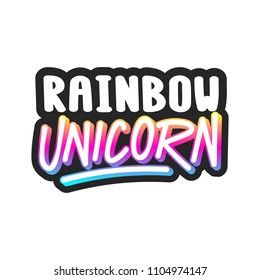 The inscription - Rainbow unicorn. It can be used for sticker, patch, phone case, poster, t-shirt, mug etc.