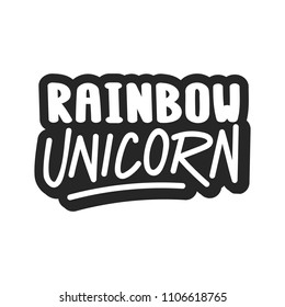 The inscription - Rainbow unicorn. It can be used for sticker, patch, phone case, poster, t-shirt, mug etc.