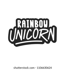 The inscription - Rainbow unicorn. It can be used for sticker, patch, phone case, poster, t-shirt, mug etc.