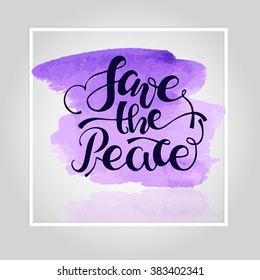The inscription Save the Peace/Colorful watercolor smudges brush painted isolated spot/Abstract vector illustration/Artistic paper texture design element/Save the Peace/Abstract watercolor background