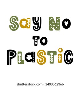 The inscription: Say No to Plastic, with floral elements in folk style. It can be used for cards, brochures, poster, t-shirts, mugs and other promotional materials.