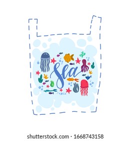 The inscription Sea and marine life inside a plastic bag, the theme of ecology