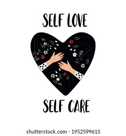 The inscription Self love Self care. Vector illustration of a black heart with flowers and hands hugging this heart. Self-love concept