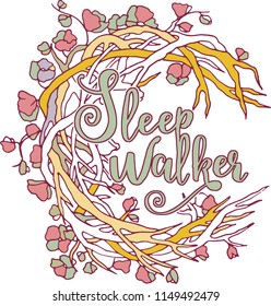 Inscription Sleep Walker surrounded by branches and flowers 