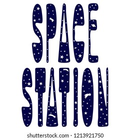 Inscription "Space Station". Letters with space objects: stars, comets, planets. Hand drawing, isolate, lettering, typography, font processing, scribble. For T-shirts, mugs, postcards, badges, etc.
