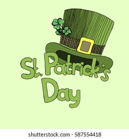 Inscription to St. Patrick's day with a four leaf clover and green hat for t-shirts and cards. Made by trace from sketch.