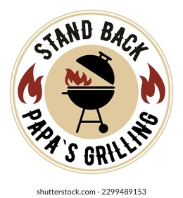 The inscription Stand Back Papa s Grilling. Vector Image with grill flame