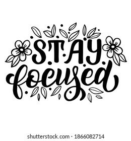 Inscription - stay focused - black letters on a white background, vector graphics. For postcards, posters, t-shirt  prints, notebook covers, packaging, stickers, pillow, mug.