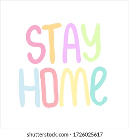 The inscription "Stay home", in multicolored letters in the concept of the theme of coronavirus and global quarantine, vector illustration
