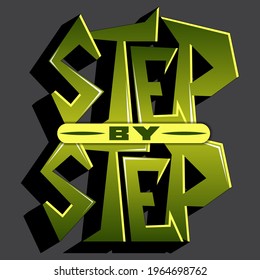 Inscription "step by step". Isolated vector lettering in gradient angular letters in graffiti style. beautiful drawing for printing on plates, T-shirts, stickers, banners, bags.
