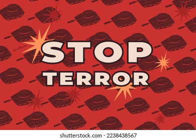 The inscription stop terror on the background of a pattern of shooting tanks. Protest against criminal aggression and war.