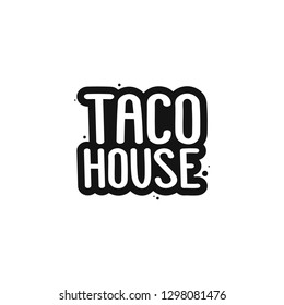 The inscription - taco house. It can be used for sticker, patch, phone case, poster, t-shirt, mug etc.