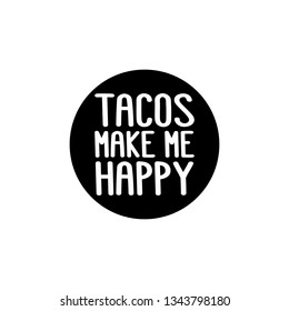 The inscription - tacos make me happy. It can be used for menu, banner, poster, label, packaging and other promotional marketing materials. Vector Image.