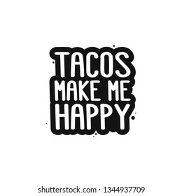 The inscription - tacos make me happy. It can be used for menu, banner, poster, label, packaging and other promotional marketing materials. Vector Image.