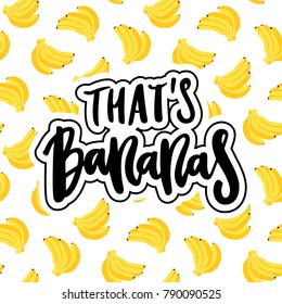 Inscription: That's bananas, hand-drawing of ink, on a banana pattern. It can be used for card, mug, brochures, poster, t-shirts, phone case etc.