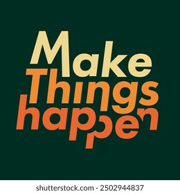 The inscription “Make Things Happen” is designed as a typographic composition