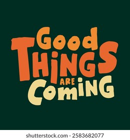 The inscription “Good things are Coming” is designed as a typographic composition