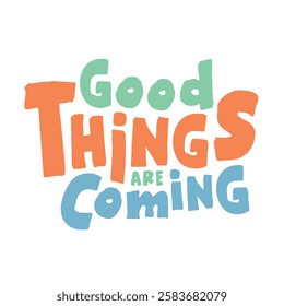 The inscription “Good things are Coming” is designed as a typographic composition