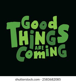 The inscription “Good things are Coming” is designed as a typographic composition