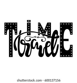 Inscription - Time to travel. Handwritten Lettering. Black. Modern Calligraphy.