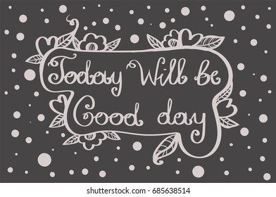 Inscription: Today Will be good day.