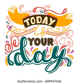 Inscription - Today is your day. Handwritten Lettering. Modern Calligraphy.