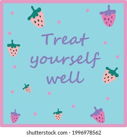 The inscription: Treat yourself well. Perfect design for greeting cards, posters, T-shirts, banners, print invitations. Selfcare and selflove concept.