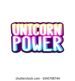 The inscription - Unicorn power. It can be used for sticker, patch, phone case, poster, t-shirt, mug etc.