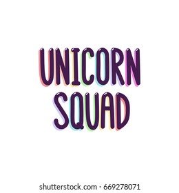 The inscription - Unicorn squad. Vector Image. It can be used for sticker, patch, phone case, poster, t-shirt, mug etc.