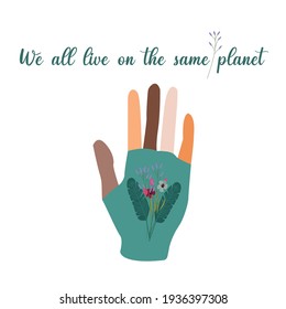 Inscription "We are all from the same planet". Human palm with different colored fingers representing the unity of all races and nationalities, and a green palm representing the earth. 