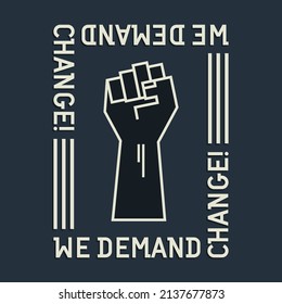 Inscription, we demand change. Stylistic human clenched fist. Vector protest poster