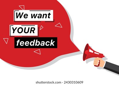 Inscription, we want your feedback and megaphone in hand and speech bubble. flat vector illustration.