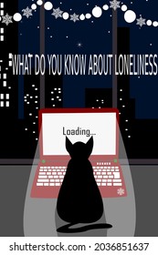 The inscription "WHAT DO YOU KNOW ABOUT LONELINESS". The silhouette of a cat, a laptop monitor.Skyscrapers of New York, the night city. Stars above the night city.The word "Loading" on the screen.