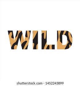 The Inscription Wild. Animal tiger print. Decorative Wild text. Creative fashion Design pattern text. T-shirt, greeting card, poster, banner. Animal Skin. Vector illustration.