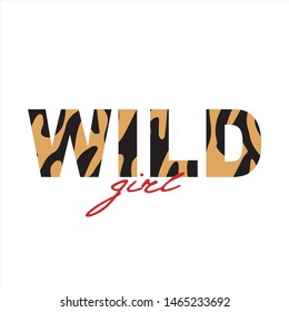 The Inscription Wild girl. Animal tiger print. Decorative typographical text. Creative fashion Design pattern text. T-shirt, greeting card, poster, banner. Animal Skin. Vector illustration.